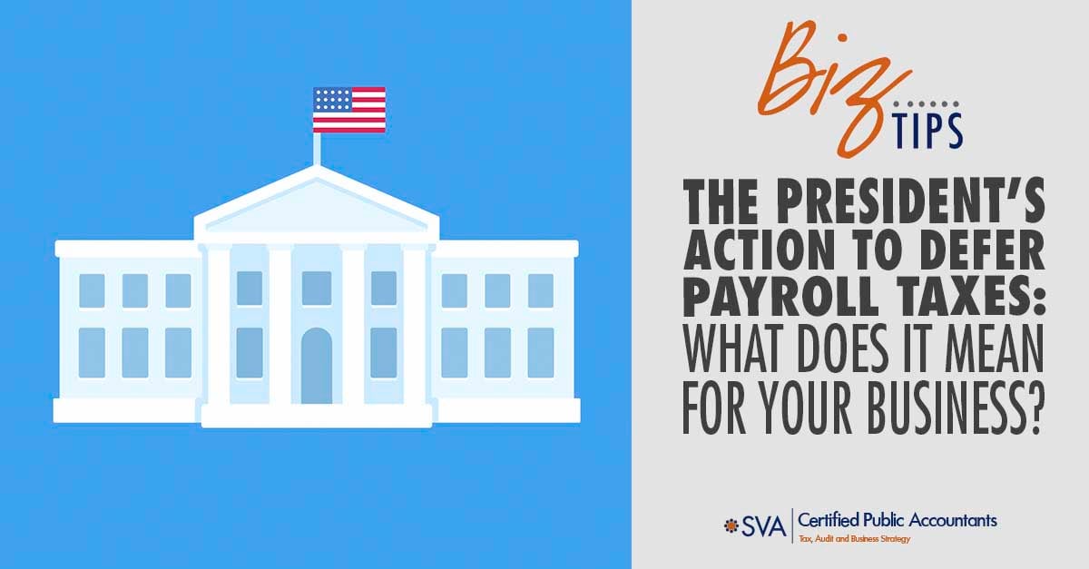 the president's action to defer payroll taxes; what does it mean for your business