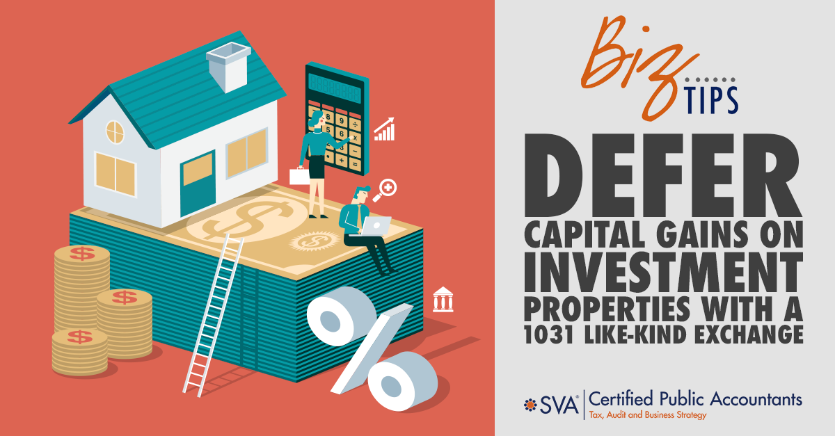 accountants.sva.comhubfsDefer-Capital-Gains-on-Investment-Properties-With-a-1031-Like-Kind-Exchange