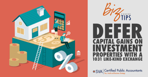 accountants.sva.comhubfsDefer-Capital-Gains-on-Investment-Properties-With-a-1031-Like-Kind-Exchange