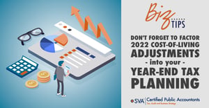 accountants.sva.comhubfssva-certified-public-accountants-biz-tip-dont-forget-to-factor-2022-cost-of-living-adjustments-into-your-year-end-tax-plann-1