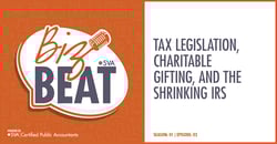 sva-certified-public-accountants-biz-beat-podcast-s01-e02-tax-legislation-charritable-gifting-and-the-shrinking-irs