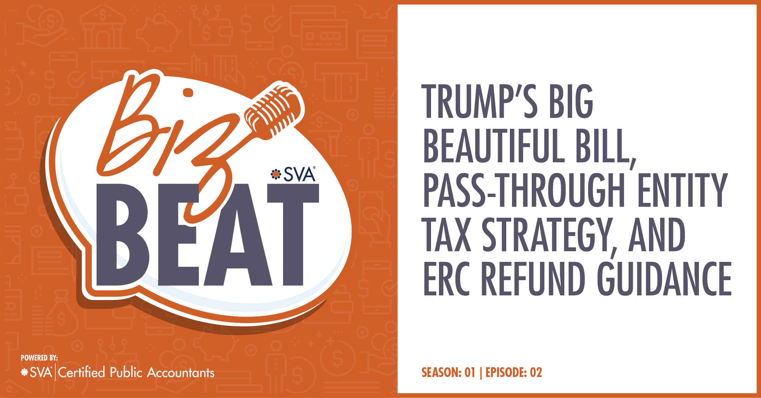 sva-certified-public-accountants-biz-beat-podcast-s01-e02-trumps-big-beautiful-bill-pass-through-entity-tax-strategy-and-erc-ref