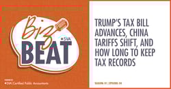sva-certified-public-accountants-biz-beat-podcast-s01-e04-trumps-tax-bill-advances-china-tariffs-shift-and-how-long-to-keep-tax-records