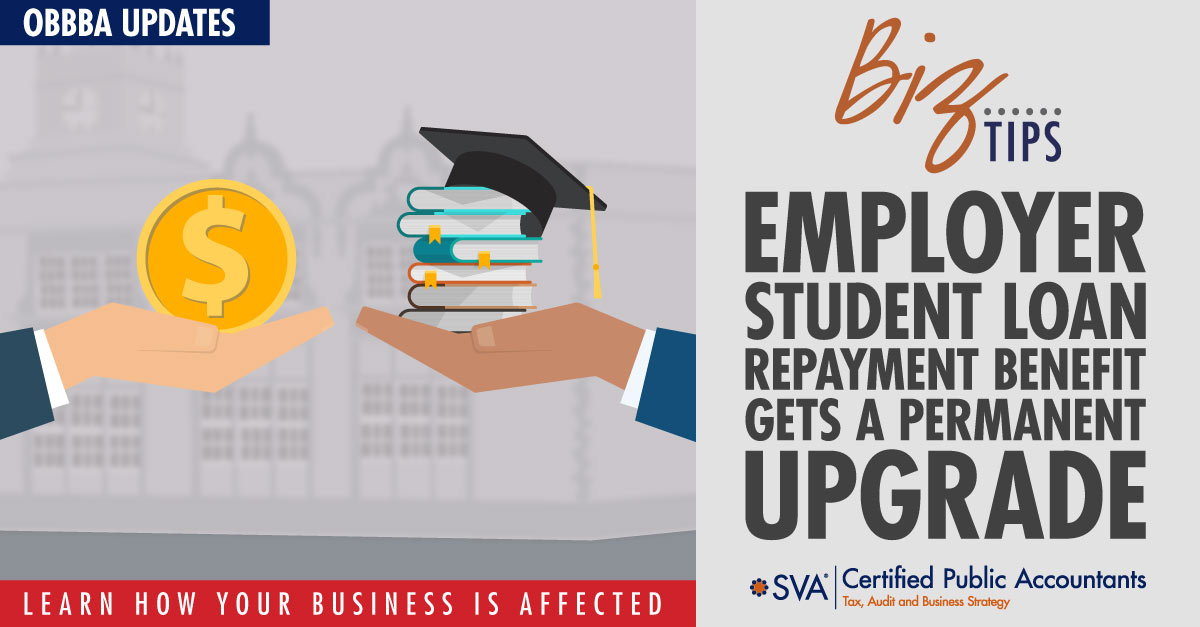 sva-certified-public-accountants-biz-tIps-employer-student-loan-repayment-benefit-gets-a-permanent-upgrade
