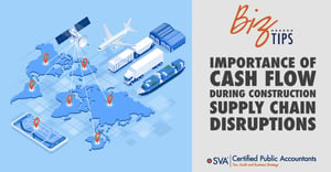 sva-certified-public-accountants-biz-tip-importance-of-cash-flow-during-construction-supply-chain-disruptions