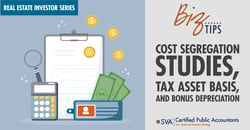 sva-certified-public-accountants-biz-tip-real-estate-investor-series-cost-segreation-study-tax-asset-basis-and-bonus-depreciation