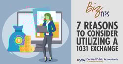 sva-certified-public-accountants-biz-tips-7-reasons-to-consider-utilizing-a-1031-exchange