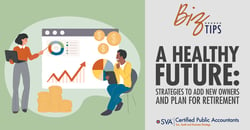 sva-certified-public-accountants-biz-tips-a-healthy-future-strategies-to-add-new-owners-and-plan-for-retirement