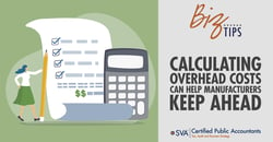 sva-certified-public-accountants-biz-tips-calculating-overhead-costs-can-help-manufacturers-keep-ahead