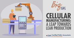 sva-certified-public-accountants-biz-tips-cellular-manufacturing-a-leap-towards-lean-production