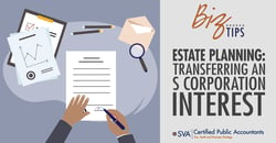 sva-certified-public-accountants-biz-tips-estate-planning-transferring-an-s-corporation-interest