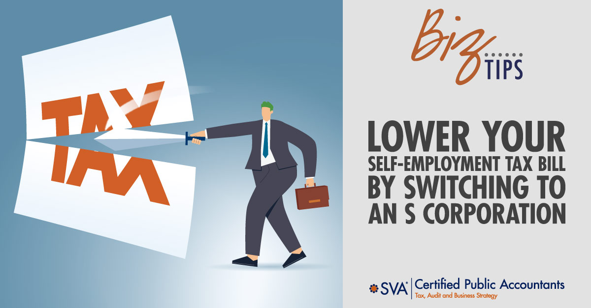 sva-certified-public-accountants-biz-tips-lower-your-self-employment-tax-bill-by-switching-to-an-s-corporation