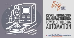 sva-certified-public-accountants-biz-tips-revolutionizing-manufacturing-power-of-welding-automation