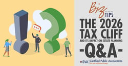 sva-certified-public-accountants-biz-tips-the-2026-tax-cliff-and-its-impact-on-estate-planning-q-and-a