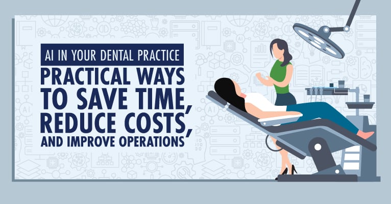 AI in Your Dental Practice: Practical Ways to Save Time, Reduce Costs, and Improve Operations