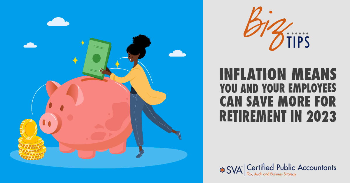 Inflation Means You and Your Employees Can Save More for Retirement in 2023