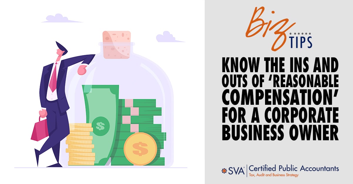 Know the Ins and Outs of 'Reasonable Compensation' for a Corporate Business Owner