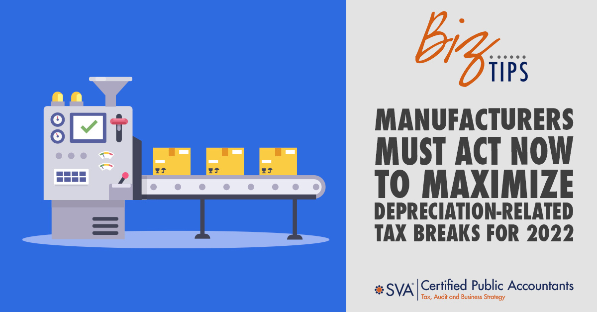 Manufacturers Must Act Now to Maximize Depreciation-Related Tax Breaks for 2022