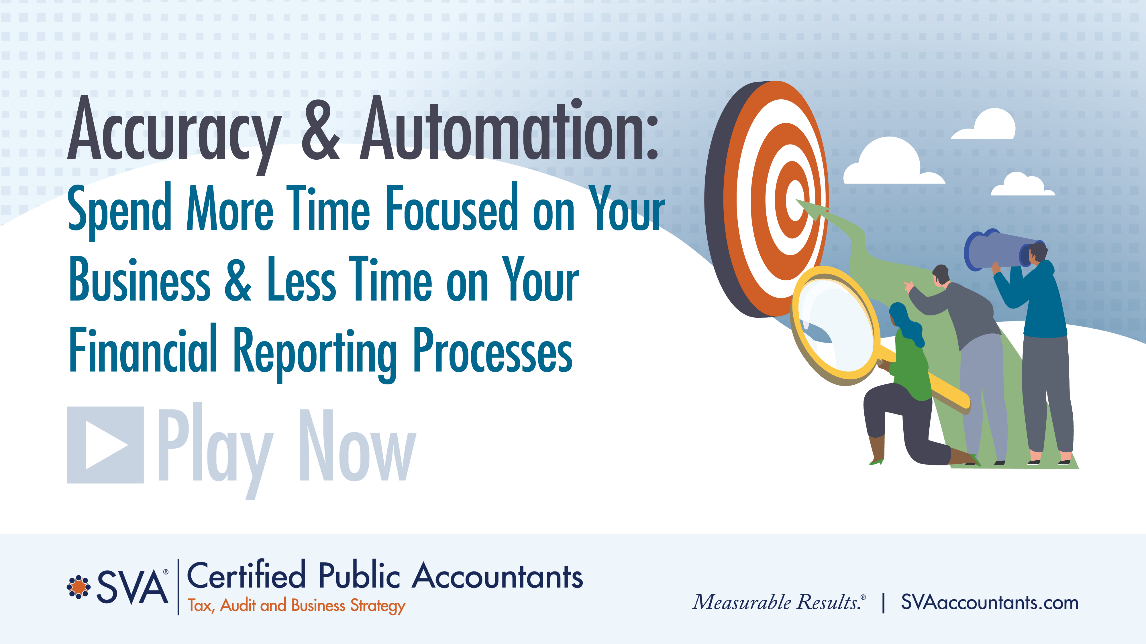 Accuracy & Automation: Spend More Time Focused on Your Business & Less Time on Your Financial Reporting Processes