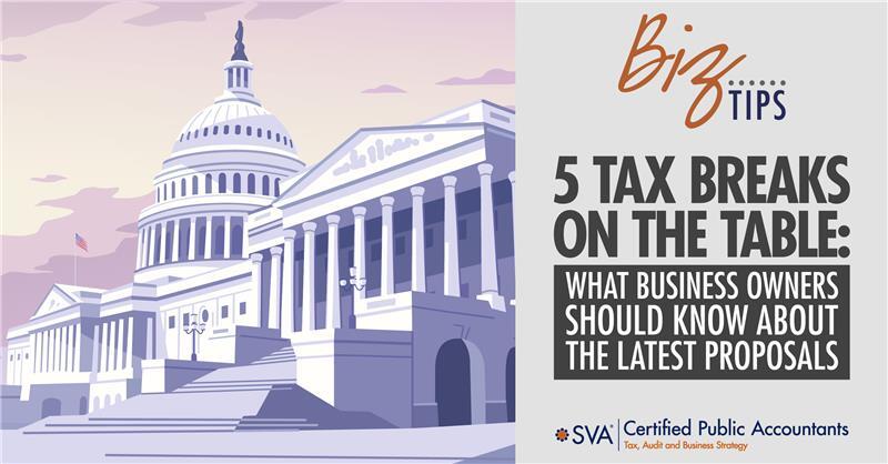 5 Tax Breaks: Business Owners Should Know About the Latest Proposals