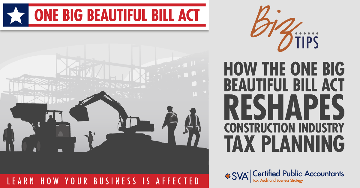 How the One Big Beautiful Bill Act Reshapes Construction Industry Tax Planning