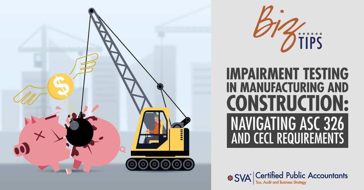 Impairment Testing in Manufacturing and Construction: Navigating ASC 326 and CECL Requirements