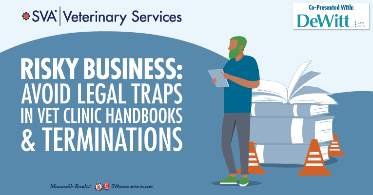 Vet Webinar Series: Risky Business: Avoid Legal Traps in Vet Clinic Handbooks & Terminations