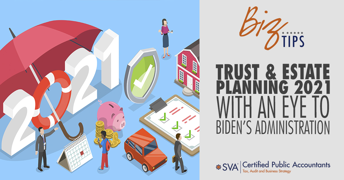 Trust & Estate Planning 2021 (With An Eye To Biden’s Administration)